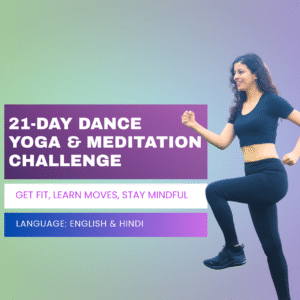 21-Day Dance, Yoga & Meditation Challenge (English+Hindi)